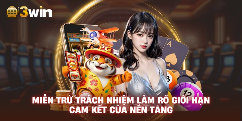Miễn trừ trách nhiệm 3WIN làm rõ giới hạn cam kết của nền tảng.